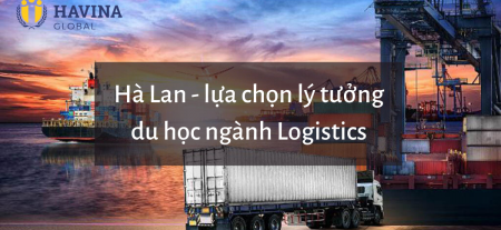 HÀ LAN - LỰA CHỌN LÝ TƯỞNG DU HỌC NGÀNH LOGISTIC